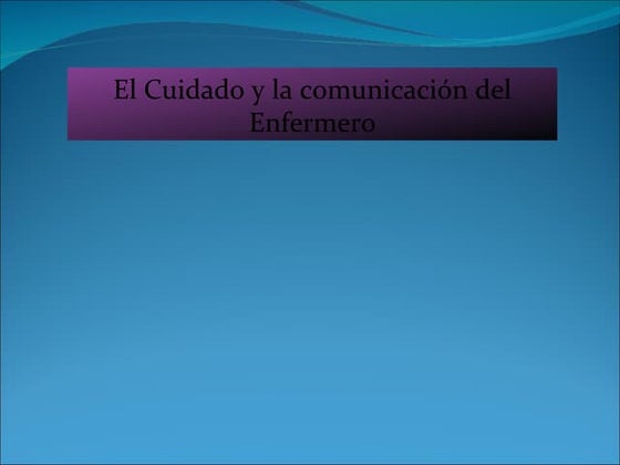 El cuidado y la comunicacion del enfermero