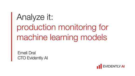 Emeli Dral (Evidently AI) – Analyze it: production monitoring for machine lea...