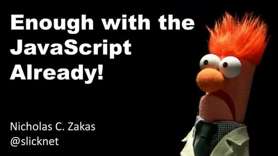 Enough with the JavaScript already!