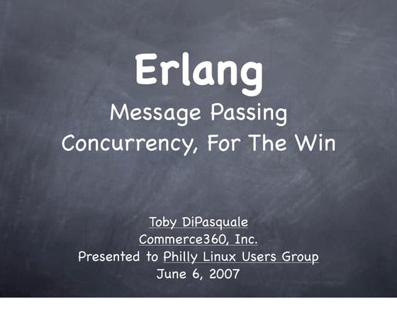 Erlang  Message  Passing  Concurrency,  For  The  Win