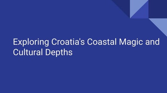 Exploring Croatia's Coastal Magic and Cultural Depths