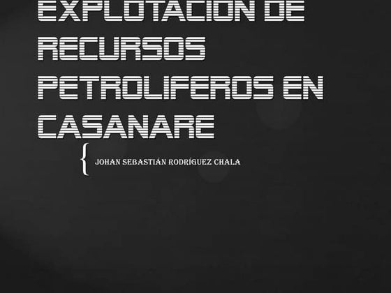 Explotacion de recursos petroliferos en casanare