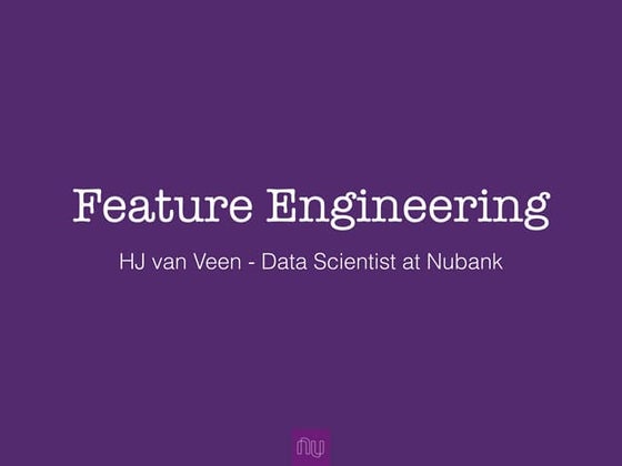 Feature engineering — HJ Van Veen (Nubank) @@PAPIs Connect — São Paulo 2017