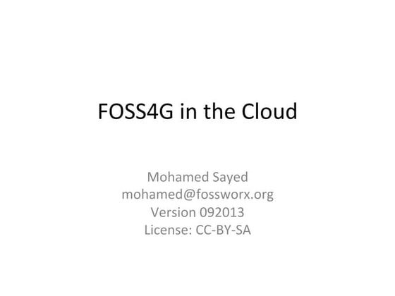 FOSS4G In The Cloud: Using Open Source to build Cloud based Spatial Infrastru...