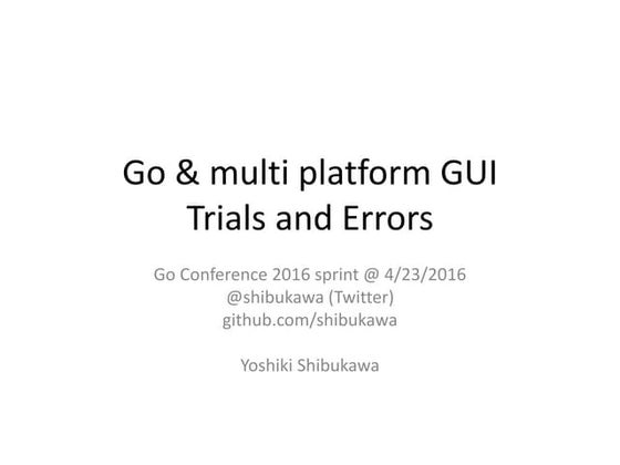 Go & multi platform GUI Trials and Errors