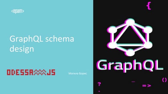 'GraphQL Schema Design' by Borys Mohyla. OdessaJS'2021