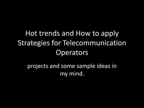 Hot trends and how to apply strategies for telecommunication operators