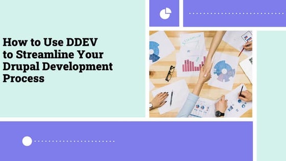 How to Use DDEV to Streamline Your Drupal Development Process.