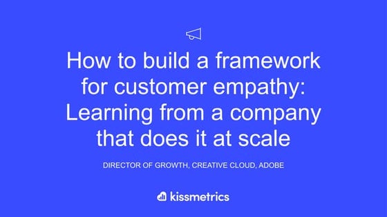 How to build a framework for customer empathy: Learning from a company that d...