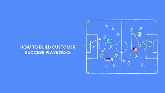 How to Build Customer Success Playbooks