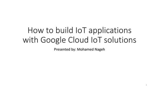 How to build iot applications with google cloud