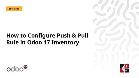 How to Configure Push & Pull Rule in Odoo 17 Inventory