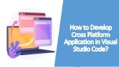 How to Develop Cross Platform Application in Visual Studio Code?