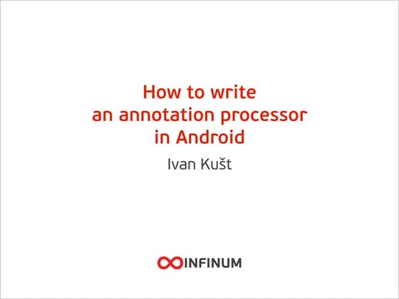 Infinum Android Talks #02 - How to write an annotation processor in Android