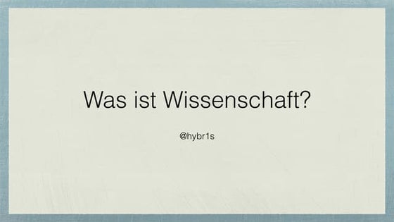 Hybr1s über "Was ist Wissenschaft?"
