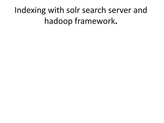 Indexing with solr search server and hadoop framework
