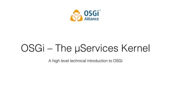 Intro to OSGi – the Microservices kernel - P Kriens & T Ward