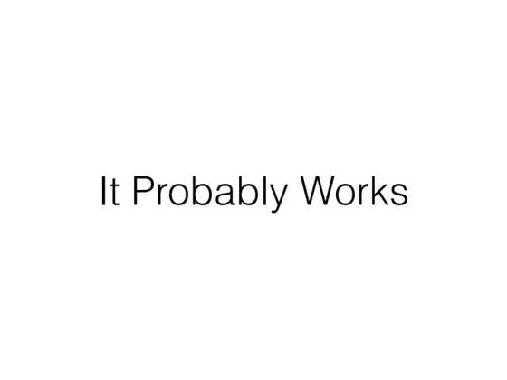 It Probably Works