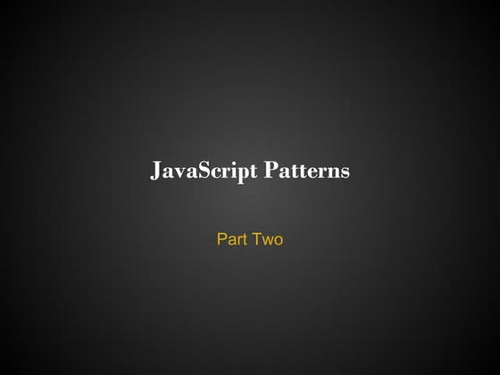JavaScript: Patterns, Part  2