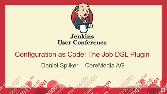 JUC Europe 2015: Configuration as Code: The Job DSL Plugin