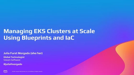 Julia Furst Morgado	Managing EKS Clusters at Scale using Blueprints and Infra...