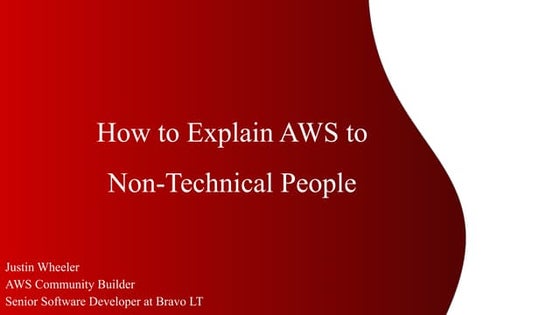 Justin Wheeler	How to Explain AWS to Non-Technical People