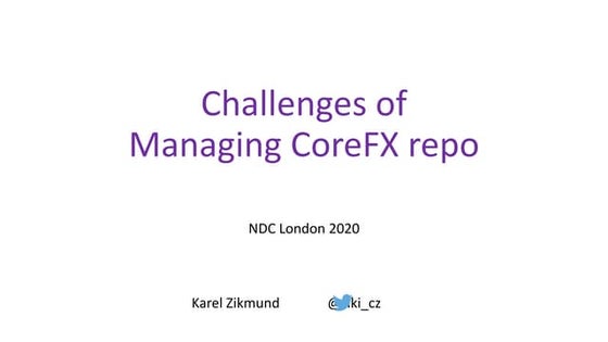 NDC London 2020 - Challenges of Managing CoreFx Repo -- Karel Zikmund