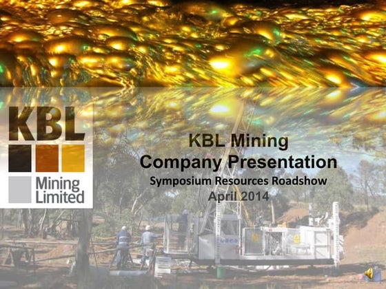KBL Mining (ASX:KBL) Company Presentation, Symposium Investor Roadshow April ...