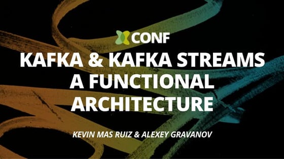 A Functional Approach to Architecture - Kafka & Kafka Streams - Kevin Mas Rui...