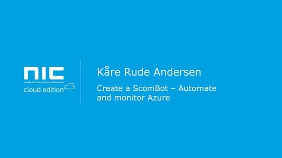 Kåre Rude Andersen - Create a scombot – automate and monitor azure