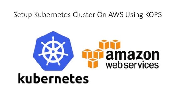 Setup Kubernetes Cluster On AWS Using KOPS
