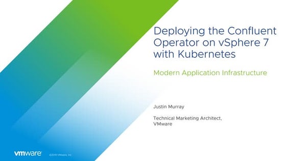 Deploying Kafka on vSphere with Kubernetes Using the Confluent Operator (Just...