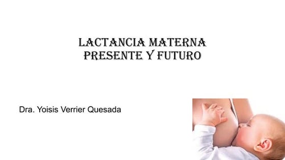 Lactancia materna. Presente y futuro.pptx