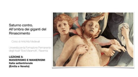 Saturno contro. All’ombra dei giganti del Rinascimento. 5 Manierismo II