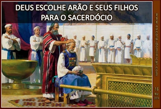 LIÇÃO 11 - DEUS ESCOLHE ARÃO E SEUS FILHOS PARA O SACERDÓCIO