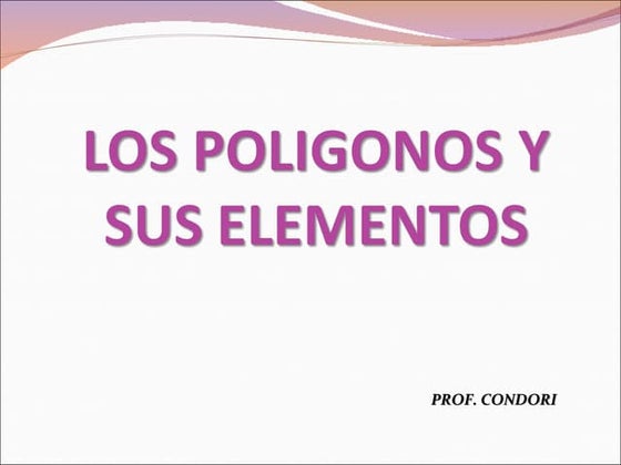 Los poligonos y sus elementos  mate 1ero