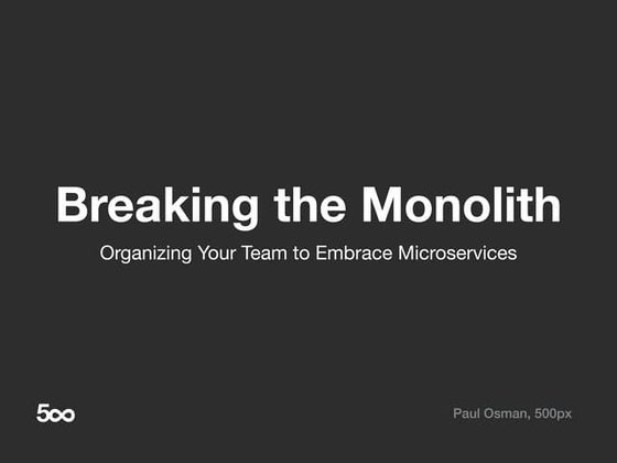 Breaking the Monolith: Organizing Your Team to Embrace Microservices