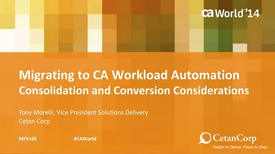 Migrating to CA Workload Automation - Consolidation and Conversion Considerat...