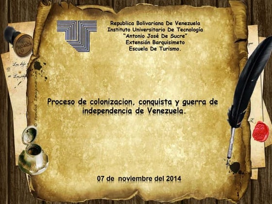 Proceso de colonizacion, conquista y guerra de  independencia de Venezuela. M...