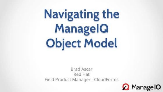 Design Summit - Navigating the ManageIQ Object Model - Brad Ascar