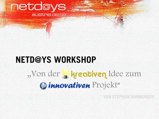 Netd@ys 08/09 Workshop - "Von der kreativen Idee zum innovativen Projekt"