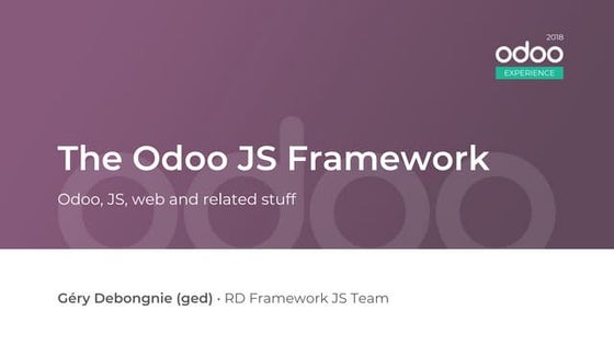 Odoo Experience 2018 - The Odoo JS Framework
