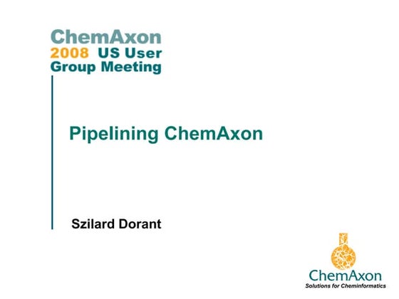 Pipelining Chem Axon: US UGM 2008