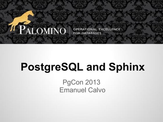 PostgreSQL and Sphinx   pgcon 2013