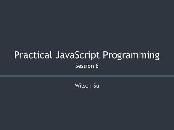 Practical JavaScript Programming - Session 8/8