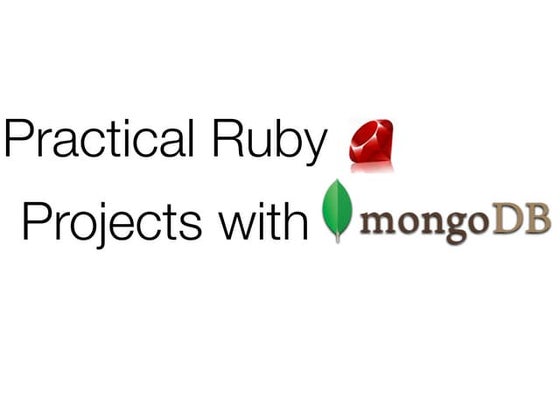 Practical Ruby Projects with MongoDB - MongoSF