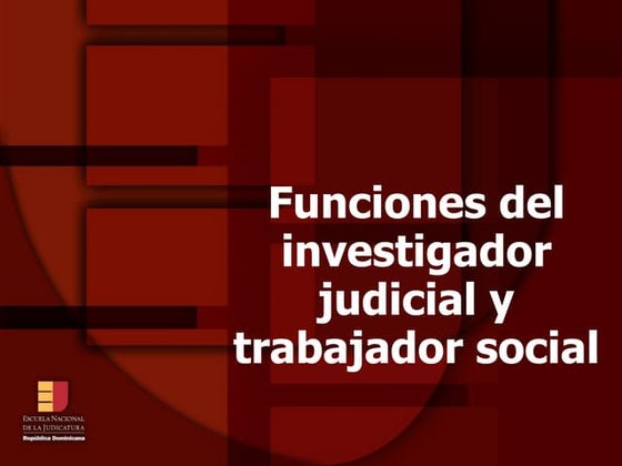 ENJ-100 Presentacion Funcion de los investigadores judiciales y trabajadores ...