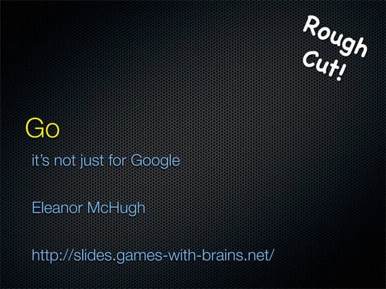 Go: It's Not Just For Google