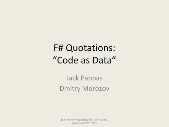 Progressive f# tutorials nyc dmitry mozorov & jack pappas on code quotations code as-data for f#