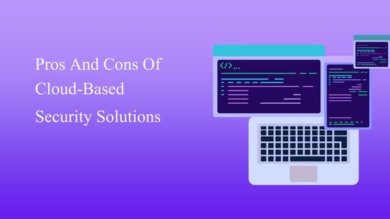 Pros And Cons Of Cloud-Based Security Solutions.pptx